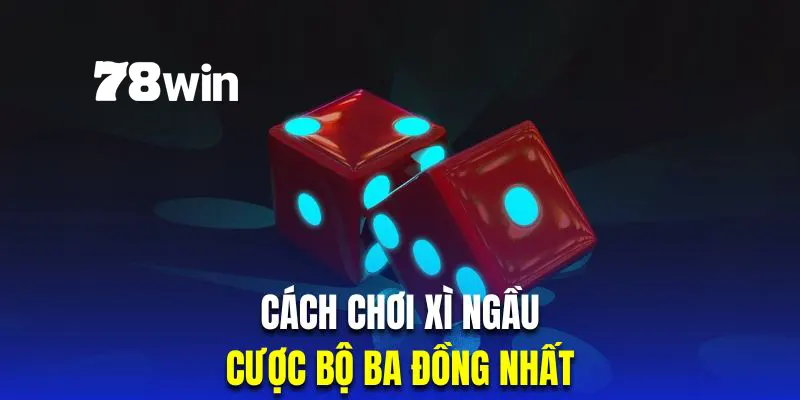 Cách Chơi Xí Ngầu Luôn Thắng Theo Chuyên Gia Mới Nhất 2024 6 Cược bộ ba đồng nhất trong tài xỉu sicbo có tỷ lệ thưởng khủng nhất